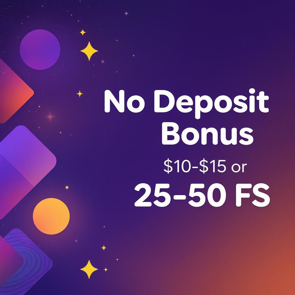 No Deposit Bonus $10-$15 or 25-50 FS